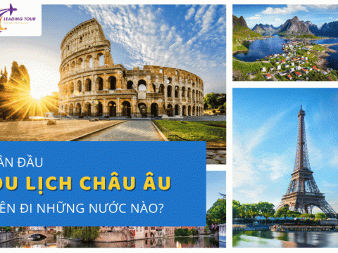 Lần đầu du lịch châu Âu nên đi những nước nào?